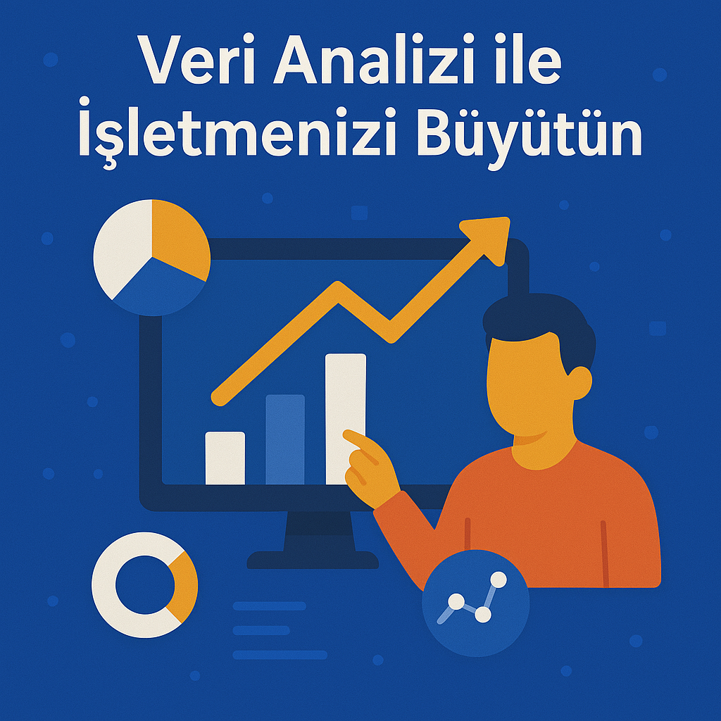 Veri Analizi ile İşletmenizi Büyütün
